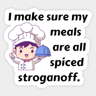 I Make Sure My Meals Are All Spiced Stroganoff Funny Pun / Dad Joke (MD23Frd023) Sticker